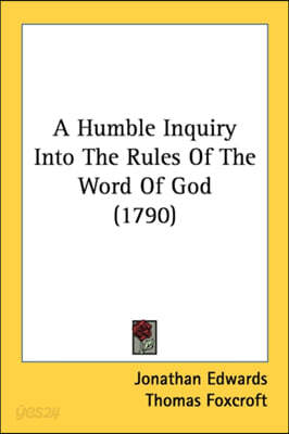 A Humble Inquiry Into the Rules of the Word of God (1790)