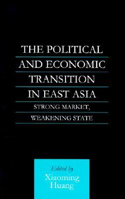 The Political and Economic Transition in East Asia: Strong Market, Weakening State