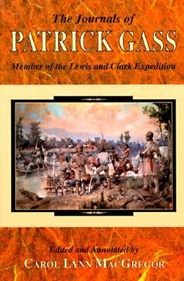 The Journals of Patrick Gass: Member of the Lewis and Clark Expedition