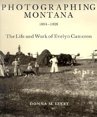 Photographing Montana 1894-1928: The Life And Work Of Evelyn Cameron - 예스24