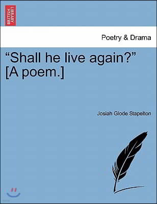 "Shall He Live Again?" [A Poem.]
