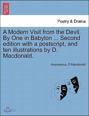 A Modern Visit from the Devil. by One in Babylon ... Second Edition with a PostScript, and Ten Illustrations by D. MacDonald.