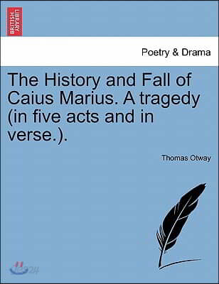 The History and Fall of Caius Marius. a Tragedy (in Five Acts and in Verse.).