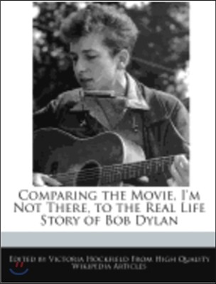 Comparing the Movie, I'm Not There, to the Real Life Story of Bob Dylan