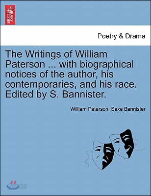 The Writings of William Paterson ... with biographical notices of the author, his contemporaries, and his race. Edited by S. Bannister. Vol. II. Secon