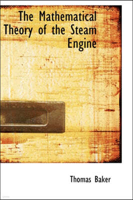 The Mathematical Theory of the Steam Engine