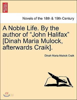 A Noble Life. by the Author of John Halifax [Dinah Maria Mulock, Afterwards Craik].