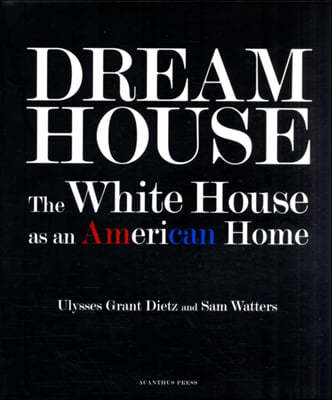 Dream House: the White House as an American Home