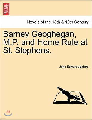 Barney Geoghegan, M.P. and Home Rule at St. Stephens.