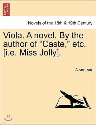 Viola. a Novel. by the Author of Caste, Etc. [I.E. Miss Jolly].