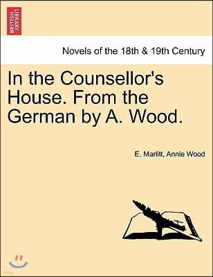 In the Counsellor's House. from the German by A. Wood.