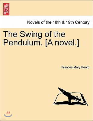 The Swing of the Pendulum. [A Novel.]