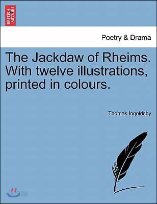The Jackdaw of Rheims. with Twelve Illustrations, Printed in Colours.