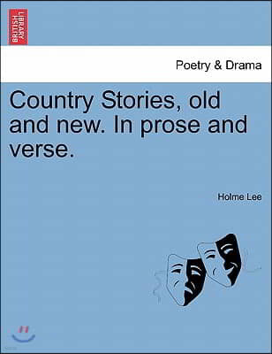 Country Stories, Old and New. in Prose and Verse.