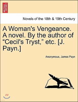 A Woman's Vengeance. a Novel. by the Author of Cecil's Tryst, Etc. [J. Payn.]