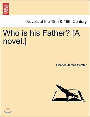 Who Is His Father? [A Novel.]