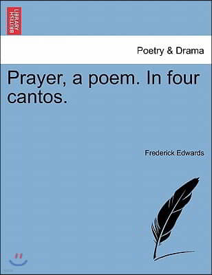 Prayer, a Poem. in Four Cantos.