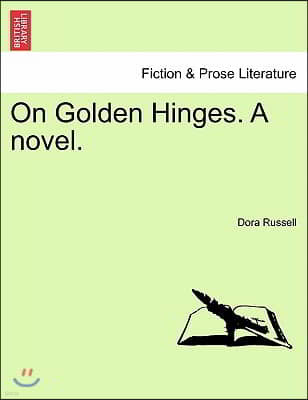 On Golden Hinges. a Novel.