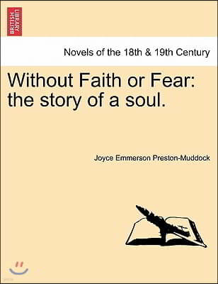 Without Faith or Fear: The Story of a Soul.