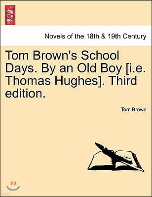 British Library, Historical Print Editions Tom Brown's School Days. by an Old Boy [I.E. Thomas Hughes]. Third Edition.