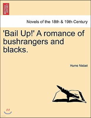 'Bail Up!' a Romance of Bushrangers and Blacks.