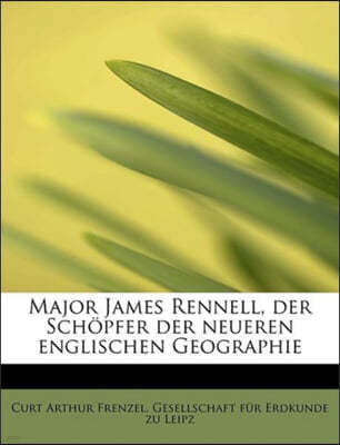 Major James Rennell, Der Sch Pfer Der Neueren Englischen Geographie