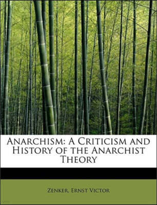 Anarchism: A Criticism and History of the Anarchist Theory