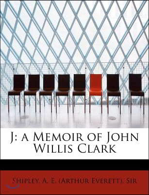 J: A Memoir of John Willis Clark
