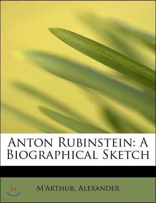 Anton Rubinstein: A Biographical Sketch
