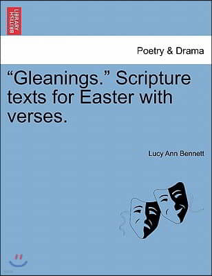 "Gleanings." Scripture Texts for Easter with Verses.