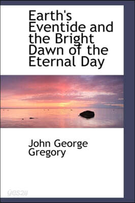 Earth's Eventide and the Bright Dawn of the Eternal Day