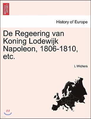 de Regeering Van Koning Lodewijk Napoleon, 1806-1810, Etc.