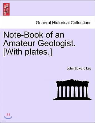 Note-Book of an Amateur Geologist. [With plates.]