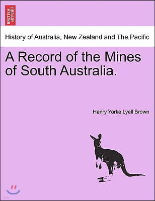 A Record of the Mines of South Australia.