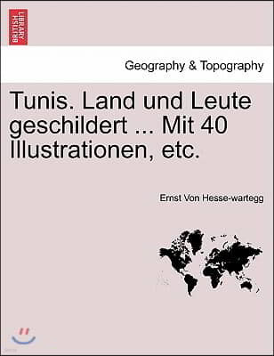 Tunis. Land Und Leute Geschildert ... Mit 40 Illustrationen, Etc.