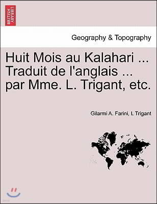 Huit Mois Au Kalahari ... Traduit de L'Anglais ... Par Mme. L. Trigant, Etc.