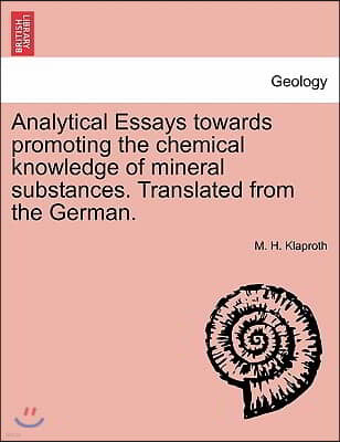 Analytical Essays Towards Promoting the Chemical Knowledge of Mineral Substances. Translated from the German.