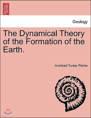 The Dynamical Theory of the Formation of the Earth. Vol. I.