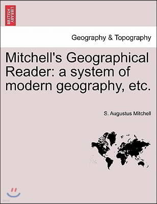 Mitchell's Geographical Reader: a system of modern geography, etc.