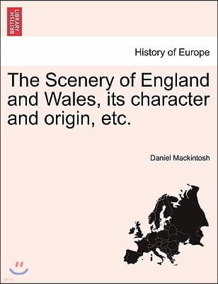 The Scenery of England and Wales, Its Character and Origin, Etc.