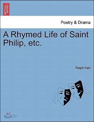 A Rhymed Life of Saint Philip, Etc.