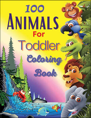 100 Animals For Toddler Coloring Book
