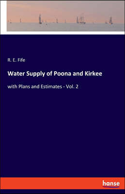 Water Supply of Poona and Kirkee: with Plans and Estimates - Vol. 2