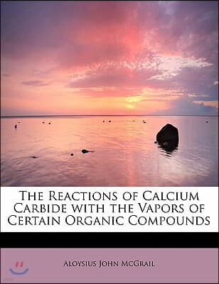 The Reactions of Calcium Carbide with the Vapors of Certain Organic Compounds