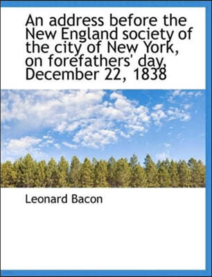 BiblioLife An Address Before the New England Society of the City of New York, on Forefathers' Day, December 22,