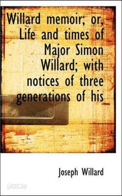 Willard Memoir; Or, Life and Times of Major Simon Willard; With Notices ...