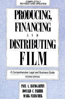 Producing, Financing, and Distributing Film: A Comprehensive Legal and Business Guide