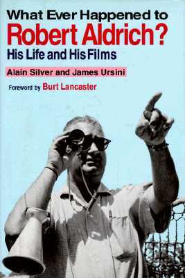 Whatever Happened to Robert Aldrich?: His Life and His Films