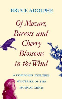 Of Mozart, Parrots, Cherry Blossoms in the Wind: A Composer Explores Mysteries of the Musical Mind