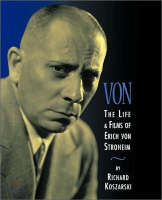 Von: The Life & Films of Erich Von Stroheim